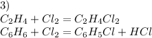 3)\\C _{2} H _{4} +Cl _{2} =C _{2} H _{4} Cl _{2} \\ C _{6} H _{6} +Cl _{2} =C _{6} H _{5} Cl+HCl