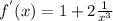 f^{'}(x)=1+2 \frac{1}{x^3}