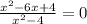 \frac{x^2-6x+4}{ x^{2} -4} =0