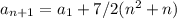 a_{n+1}=a_1+ 7/2(n^2+n)