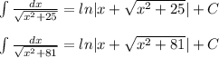 \int \frac{dx}{\sqrt{x^2+25}}=ln|x+\sqrt{x^2+25}|+C\\\\\int \frac{dx}{\sqrt{x^2+81}}=ln|x+\sqrt{x^2+81}|+C