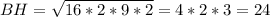 BH= \sqrt{16*2*9*2}=4*2*3=24