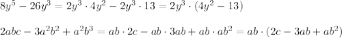 8y^5-26y^3=2y^3\cdot 4y^2-2y^3\cdot 13=2y^3\cdot (4y^2-13)\\\\2abc-3a^2b^2+a^2b^3=ab\cdot 2c-ab\cdot 3ab+ab\cdot ab^2=ab\cdot (2c-3ab+ab^2)