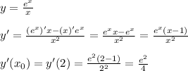 y=\frac{e^x}{x} \\ \\ y'= \frac{(e^x)'x-(x)'e^x}{x^2} = \frac{e^xx-e^x}{x^2} = \frac{e^x(x-1)}{x^2} \\ \\ y'(x_0)=y'(2)= \frac{e^2(2-1)}{2^2} = \frac{e^2}{4}