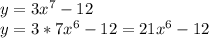 y=3 x^{7} -12\\y=3*7 x^{6} -12=21 x^{6} -12