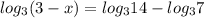 log_3(3-x)=log_314-log_37