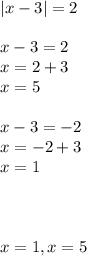 |x-3|=2 \\ \\x-3=2\\x=2+3\\x=5\\ \\ x-3=-2\\x=-2+3\\x=1\\\\ \\ \\ x=1,x=5