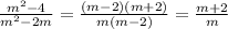 \frac{m ^{2} -4}{m ^{2}-2m } = \frac{(m-2)(m+2)}{m(m-2)} = \frac{m+2}{m}