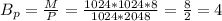 B_{p}= \frac{M}{P} = \frac{1024*1024*8}{1024*2048}= \frac{8}{2}=4