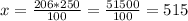 x= \frac{206*250}{100} = \frac{51500}{100} =515