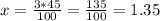 x= \frac{3*45}{100} = \frac{135}{100} =1.35