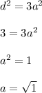 d^{2} = 3a^{2} \\ \\ 3=3 a^{2} \\ \\ a^{2} =1 \\ \\ a= \sqrt{1}