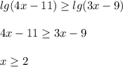 lg(4x-11) \geq lg(3x-9) \\ \\ 4x-11 \geq 3x-9 \\ \\ x \geq 2