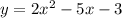 y=2 x^{2} -5x-3