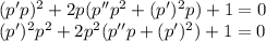 (p'p)^2 + 2p(p''p^2 + (p')^2p) + 1 = 0 \\ (p')^2p^2 + 2p^2(p''p + (p')^2) + 1 = 0