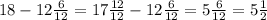 18-12 \frac{6}{12}=17 \frac{12}{12}-12 \frac{6}{12}=5 \frac{6}{12}=5 \frac{1}{2} \\