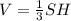 V = \frac{1}{3} SH