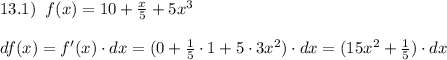 13.1)\; \; f(x)=10+\frac{x}{5}+5x^3\\\\df(x)=f'(x)\cdot dx=(0+\frac{1}{5}\cdot 1+5\cdot 3x^2)\cdot dx=(15x^2+\frac{1}{5})\cdot dx