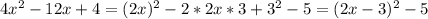 4 x^{2} -12x+4=(2x)^2-2*2x*3+3^2-5=(2x-3)^2-5