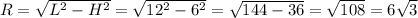 R= \sqrt{L^2-H^2} = \sqrt{12^2-6^2} = \sqrt{144-36} = \sqrt{108} =6 \sqrt{3}