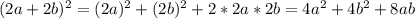 (2a+2b) ^{2} =(2a) ^{2} +(2b) ^{2} +2*2a*2b=4a ^{2} +4b ^{2} +8ab