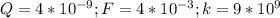 Q=4*10^{-9} ; F= 4*10^{-3} ;k = 9* 10^{9}