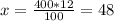 x= \frac{400*12}{100} =48