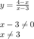 y= \frac{4-x}{x-3} \\ \\ x-3 \neq 0\\x \neq 3