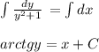 \int{ \frac{dy}{y ^{2}+1 } } \, = \int dx \\ \\ arctgy=x+C