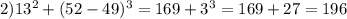 2)13 ^{2} +(52-49) ^{3} =169+3 ^{3} =169+27=196