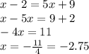 x-2=5x+9 \\ x-5x=9+2 \\ -4x=11 \\ x=- \frac{11}{4}=-2.75