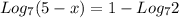 Log_{7} (5-x) = 1 - Log_{7} 2