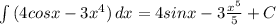 \int{(4cosx-3x^4)} \, dx =4sinx-3 \frac{x^5}{5}+C