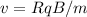 v = RqB/m