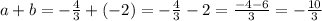 a+b=-\frac{4}{3}+(-2)=-\frac{4}{3}-2=\frac{-4-6}{3}=-\frac{10}{3}