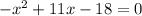 - x^{2} +11x-18=0