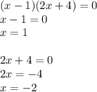 (x-1)(2x+4)=0\\x-1=0\\x=1\\\\2x+4=0\\2x=-4\\x=-2