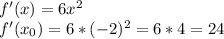 f'(x)=6x^2 \\ f'(x_0)=6*(-2)^2=6*4=24