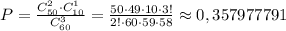 P=\frac{C_{50}^2\cdot C_{10}^1}{C_{60}^3}=\frac{50\cdot 49\cdot 10\cdot 3!}{2!\cdot 60\cdot 59\cdot 58}\approx 0,357977791