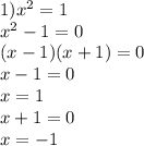 1) x^{2} =1\\ x^{2} -1=0\\(x-1)(x+1)=0\\x-1=0\\x=1\\x+1=0\\x=-1 \\