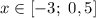 x\in[-3;~0,5]