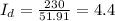 I_d= \frac{230}{51.91} =4.4