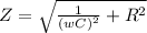 Z= \sqrt{ \frac{1}{(wC)^2} +R^2}