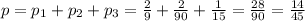 p=p_1+p_2+p_3= \frac{2}{9} + \frac{2}{90} + \frac{1}{15} = \frac{28}{90} = \frac{14}{45}