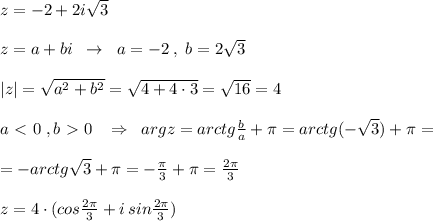 z=-2+2i\sqrt3\\\\z=a+bi\; \; \to \; \; a=-2\; ,\; b=2\sqrt3\\\\|z|=\sqrt{a^2+b^2}=\sqrt{4+4\cdot 3}=\sqrt{16}=4\\\\a\ \textless \ 0\; ,b\ \textgreater \ 0\; \; \; \Rightarrow \; \; argz=arctg\frac{b}{a}+\pi =arctg(-\sqrt3)+\pi =\\\\=-arctg\sqrt3+\pi =-\frac{\pi}{3}+\pi =\frac{2\pi}{3}\\\\z=4\cdot (cos\frac{2\pi }{3}+i\, sin\frac{2\pi}{3})