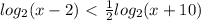 log_{2}(x-2)\ \textless \ \frac{1}{2} log_{2}(x+10)