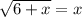 \sqrt{6+x}=x