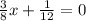 \frac{3}{8} x+ \frac{1}{12} =0