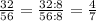 \frac{32}{56} = \frac{32:8}{56:8} = \frac{4}{7}