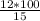 \frac{12*100}{15}